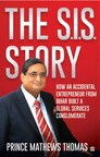 HarperCollins is proud to announce the publication of 'The S.I.S. Story: How an accidental entrepreneur from Bihar created a global services conglomerate' by Prince Mathews Thomas