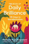HarperCollins is proud to announce the publication of The Book of Daily Brilliance: 111 Days to Transformation by Pamela Puja Kirpalani
